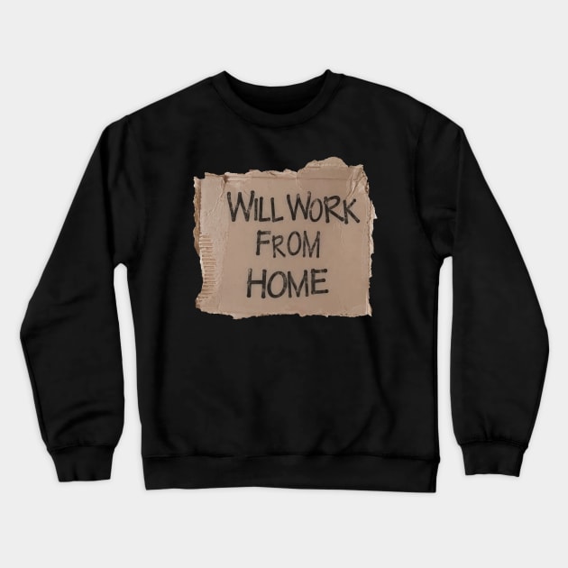 Will Work From Home - Cardboard Sign (Black Text) Crewneck Sweatshirt by albinochicken